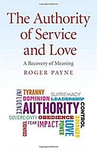 Authority of Service and Love, The - A Recovery of Meaning (Paperback)