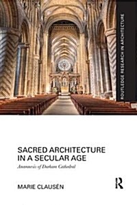 Sacred Architecture in a Secular Age : Anamnesis of Durham Cathedral (Paperback)