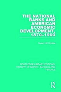 The National Banks and American Economic Development, 1870-1900 (Hardcover)