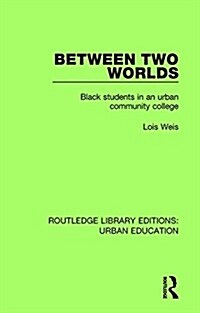 Between Two Worlds : Black Students in an Urban Community College (Hardcover)