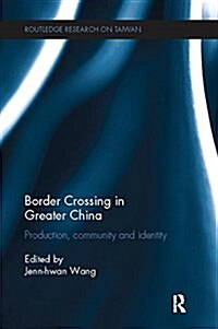 Border Crossing in Greater China : Production, Community and Identity (Paperback)