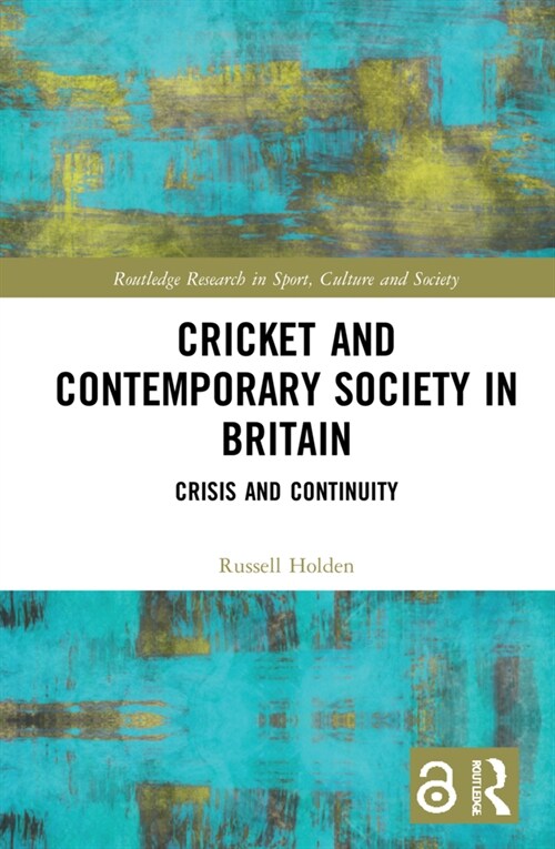 Cricket and Contemporary Society in Britain : Crisis and Continuity (Hardcover)