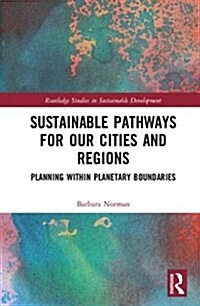 Sustainable Pathways for our Cities and Regions : Planning within Planetary Boundaries (Hardcover)