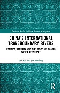 Chinas International Transboundary Rivers : Politics, Security and Diplomacy of Shared Water Resources (Hardcover)