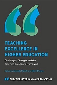 Teaching Excellence in Higher Education : Challenges, Changes and the Teaching Excellence Framework (Paperback)