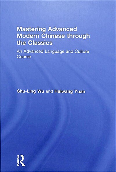 Mastering Advanced Modern Chinese through the Classics : An Advanced Language and Culture Course (Hardcover)