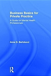Business Basics for Private Practice : A Guide for Mental Health Professionals (Hardcover)