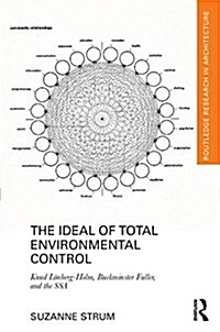 The Ideal of Total Environmental Control : Knud Lonberg-Holm, Buckminster Fuller, and the SSA (Hardcover)