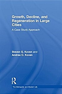 Growth, Decline, and Regeneration in Large Cities : A Case Study Approach (Hardcover)