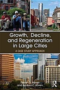 Growth, Decline, and Regeneration in Large Cities : A Case Study Approach (Paperback)