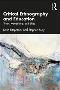 Critical Ethnography and Education : Theory, Methodology, and Ethics (Paperback)