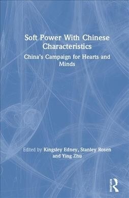 Soft Power With Chinese Characteristics : China’s Campaign for Hearts and Minds (Hardcover)