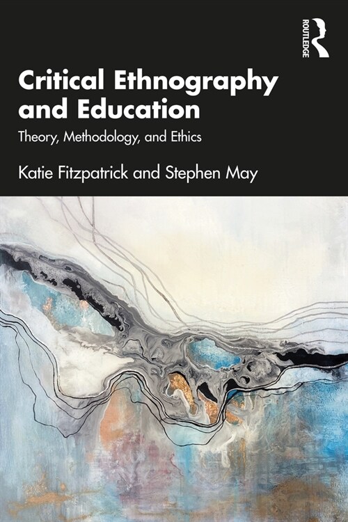 Critical Ethnography and Education : Theory, Methodology, and Ethics (Paperback)