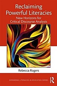 Reclaiming Powerful Literacies : New Horizons for Critical Discourse Analysis (Paperback)