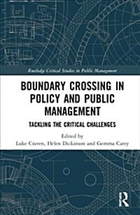 Crossing Boundaries in Public Policy and Management : Tackling the Critical Challenges (Hardcover)