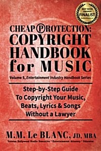 Cheap Protection: Copyright Handbook for Music: Step-By-Step Guide to Copyright Your Music, Beats, Lyrics & Songs Without a Lawyer (Paperback)
