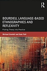 Bourdieu, Language-based Ethnographies and Reflexivity : Putting Theory into Practice (Paperback)