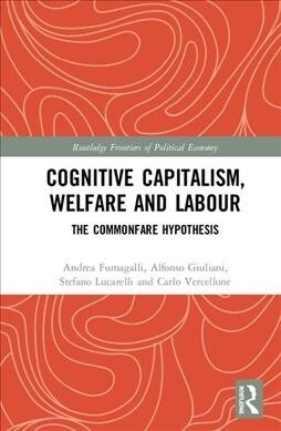 Cognitive Capitalism, Welfare and Labour : The Commonfare Hypothesis (Hardcover)