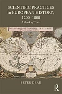 Scientific Practices in European History, 1200-1800 : A Book of Texts (Paperback)