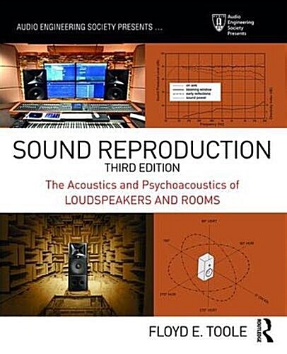 Sound Reproduction : The Acoustics and Psychoacoustics of Loudspeakers and Rooms (Paperback, 3 ed)