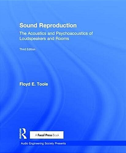 Sound Reproduction : The Acoustics and Psychoacoustics of Loudspeakers and Rooms (Hardcover, 3 ed)