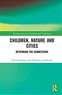Children, Nature and Cities : Rethinking the Connections (Hardcover)
