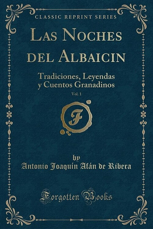 Las Noches del Albaicin, Vol. 1: Tradiciones, Leyendas y Cuentos Granadinos (Classic Reprint) (Paperback)