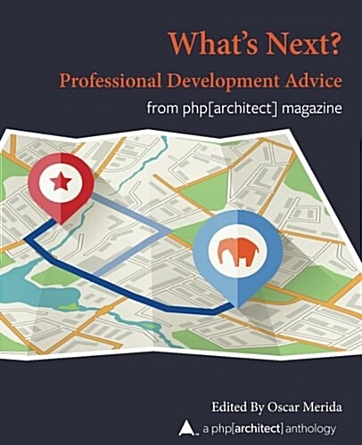 What Next? Professional Development Advice: A PHP[Architect] Anthology (Paperback)