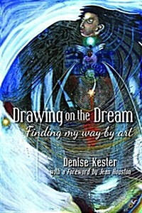 Drawing on the Dream: Finding My Way by Art (Paperback)