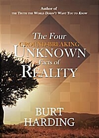 The Four Ground-Breaking Unknown Facts of Reality (Paperback)