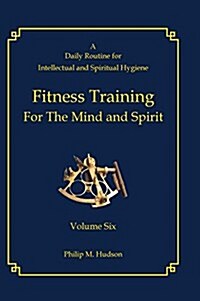 Fitness Training for the Mind and Spirit: A Daily Routine for Intellectual and Spiritual Hygiene (Hardcover)