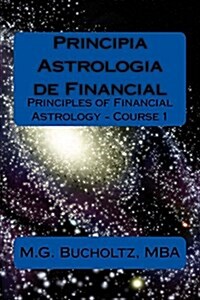 Principia Astrologia de Financial - Course 1: (Principles of Financial Astrology) (Paperback)