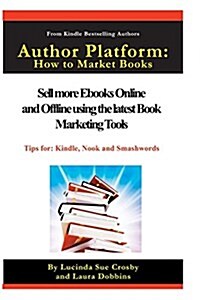 Author Platform: How to Market Your Book: Sell More eBooks Online and Offline with Book Promotion Tools (Paperback)