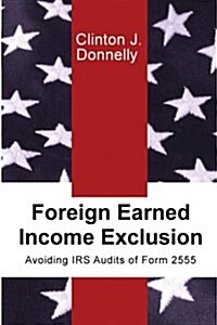 Foreign Earned Income Exclusion: Avoiding IRS Audits of Form 2555 (Paperback)