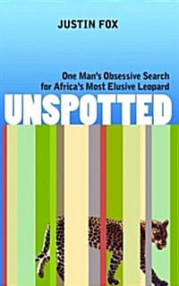 Unspotted: One Mans Obsessive Search for Africas Most Elusive Leopard (Paperback)