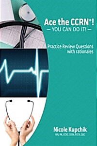 Ace the Ccrn: You Can Do It! Practice Review Questions (Paperback)