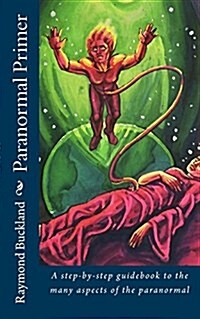 Paranormal Primer: A Step-Bystep Guidebook to the Many Aspects of the Paranormal (Paperback)