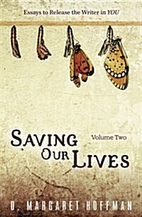 Saving Our Lives: Volume Two: Essays to Release the Writer in You (Paperback)