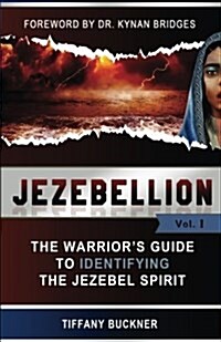 Jezebellion: The Warriors Guide to Identifying the Jezebel Spirit (Paperback)