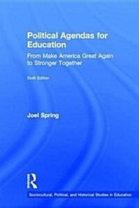 Political Agendas for Education : From Make America Great Again to Stronger Together (Hardcover, 6 ed)