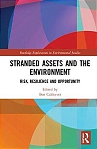 Stranded Assets and the Environment : Risk, Resilience and Opportunity (Hardcover)
