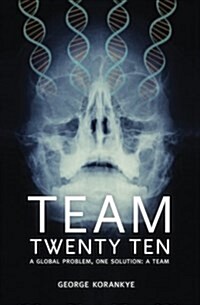 Team Twenty Ten: A Global Problem One Solution: A Team (Paperback)