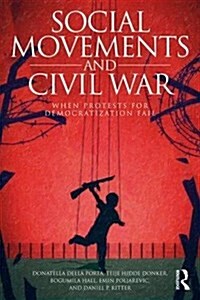 Social Movements and Civil War : When Protests for Democratization Fail (Paperback)
