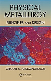 Physical Metallurgy : Principles and Design (Hardcover)