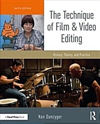 The Technique of Film and Video Editing : History, Theory, and Practice (Paperback, 6 ed)
