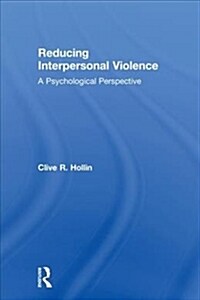 Reducing Interpersonal Violence : A Psychological Perspective (Hardcover)