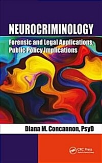 Neurocriminology : Forensic and Legal Applications, Public Policy Implications (Hardcover)