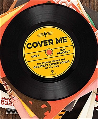 Cover Me: The Stories Behind the Greatest Cover Songs of All Time (Hardcover)