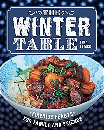 The Winter Table: Fireside Feasts for Family and Friends (Hardcover)