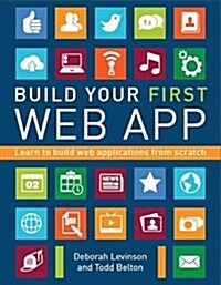 Build Your First Web App: Learn to Build Web Applications from Scratch (Paperback)